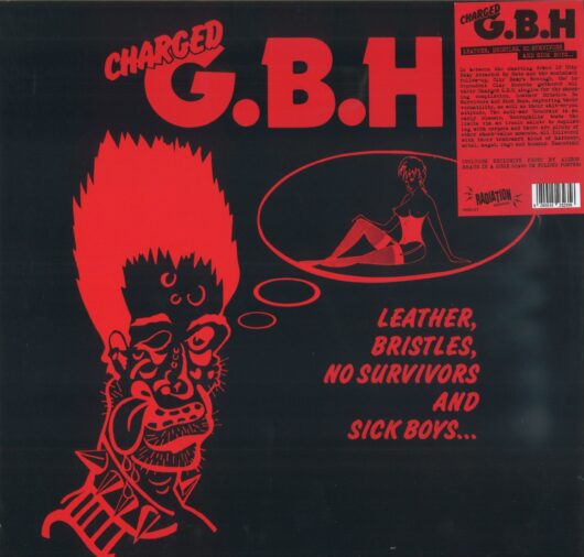 Charged G.B.H. - Leather, Bristles, No Survivors And Sick Boys