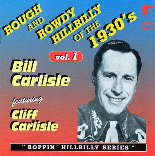 CD Bill Carlisle Featuring Cliff Carlisle – Rough And Rowdy Hillbilly Of The 1930's, Volume 1